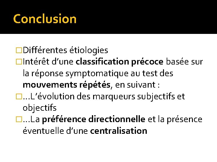 Conclusion �Différentes étiologies �Intérêt d’une classification précoce basée sur la réponse symptomatique au test