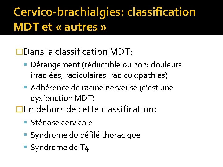 Cervico-brachialgies: classification MDT et « autres » �Dans la classification MDT: Dérangement (réductible ou