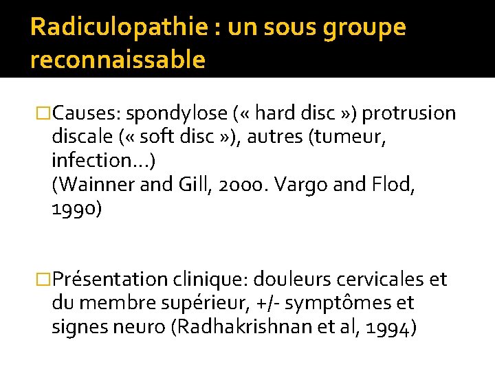 Radiculopathie : un sous groupe reconnaissable �Causes: spondylose ( « hard disc » )