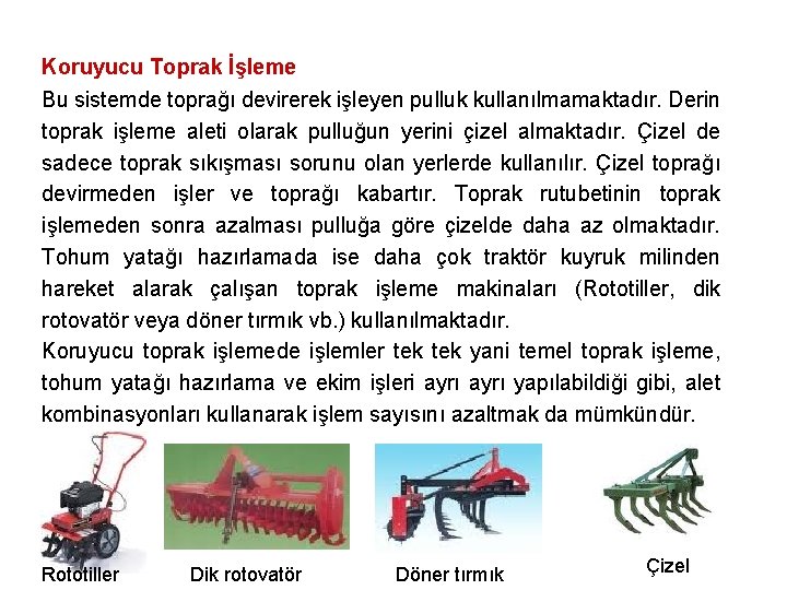 Koruyucu Toprak İşleme Bu sistemde toprağı devirerek işleyen pulluk kullanılmamaktadır. Derin toprak işleme aleti