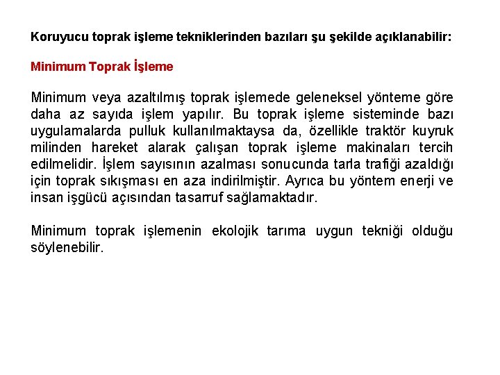 Koruyucu toprak işleme tekniklerinden bazıları şu şekilde açıklanabilir: Minimum Toprak İşleme Minimum veya azaltılmış