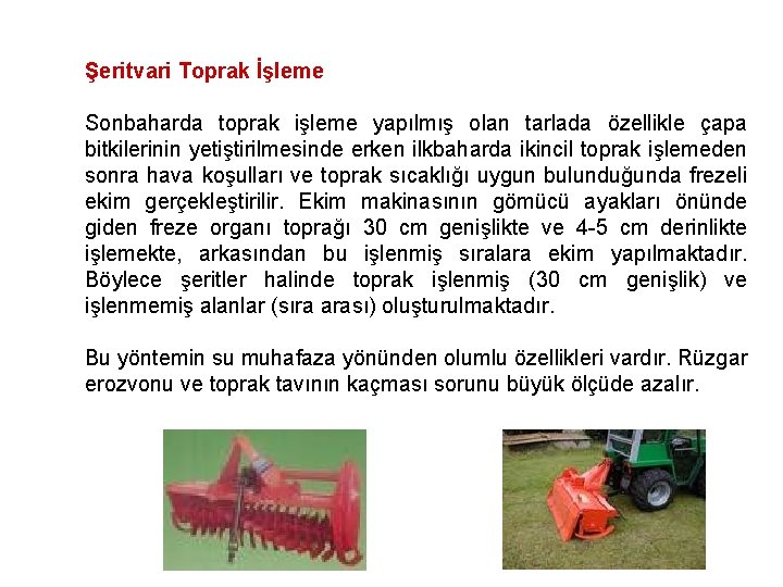 Şeritvari Toprak İşleme Sonbaharda toprak işleme yapılmış olan tarlada özellikle çapa bitkilerinin yetiştirilmesinde erken