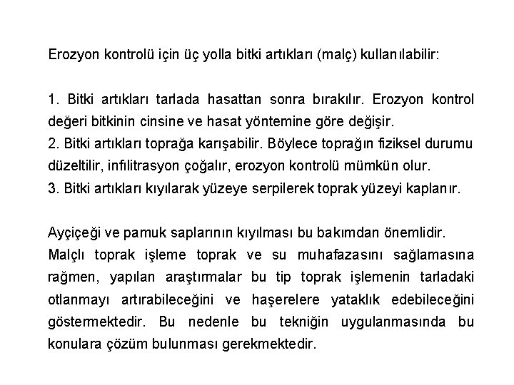 Erozyon kontrolü için üç yolla bitki artıkları (malç) kullanılabilir: 1. Bitki artıkları tarlada hasattan