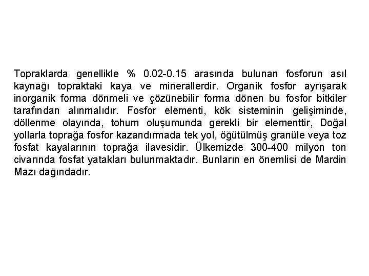 Topraklarda genellikle % 0. 02 -0. 15 arasında bulunan fosforun asıl kaynağı topraktaki kaya