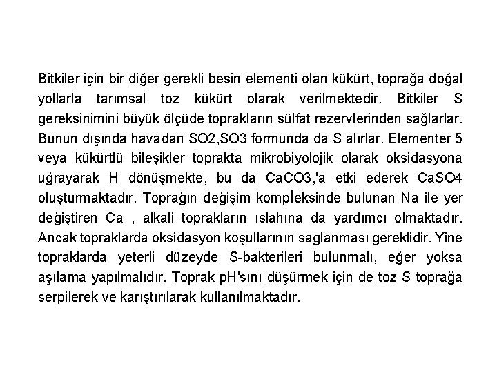 Bitkiler için bir diğer gerekli besin elementi olan kükürt, toprağa doğal yollarla tarımsal toz