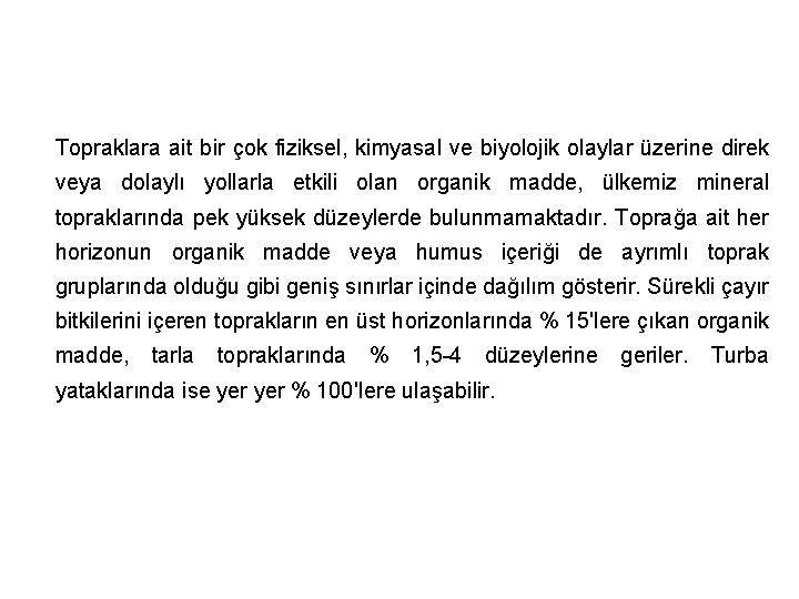 Topraklara ait bir çok fiziksel, kimyasal ve biyolojik olaylar üzerine direk veya dolaylı yollarla