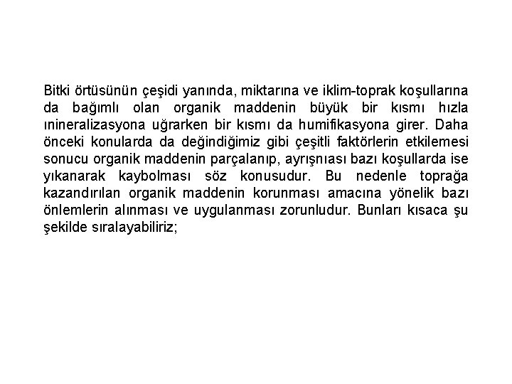 Bitki örtüsünün çeşidi yanında, miktarına ve iklim-toprak koşullarına da bağımlı olan organik maddenin büyük