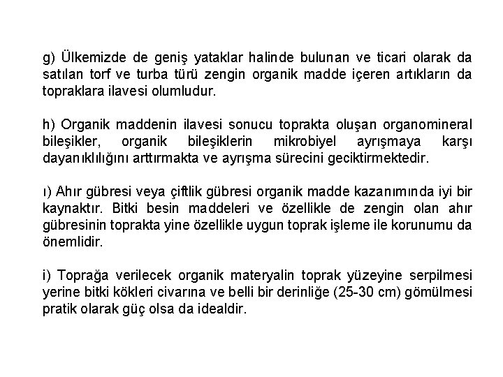 g) Ülkemizde de geniş yataklar halinde bulunan ve ticari olarak da satılan torf ve