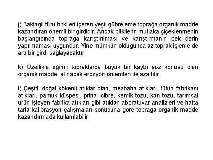 j) Baklagil türü bitkileri içeren yeşil gübreleme toprağa organik madde kazandıran önemli bir girdidir.