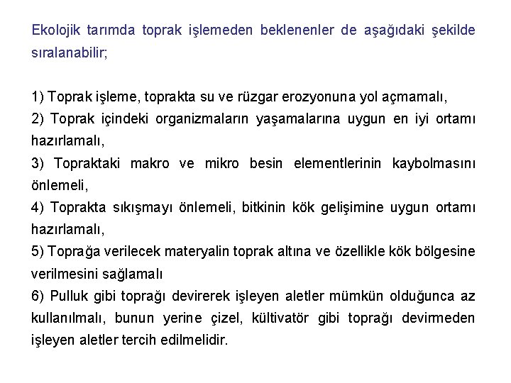 Ekolojik tarımda toprak işlemeden beklenenler de aşağıdaki şekilde sıralanabilir; 1) Toprak işleme, toprakta su