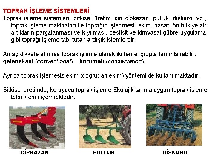 TOPRAK İŞLEME SİSTEMLERİ Toprak işleme sistemleri; bitkisel üretim için dipkazan, pulluk, diskaro, vb. ,