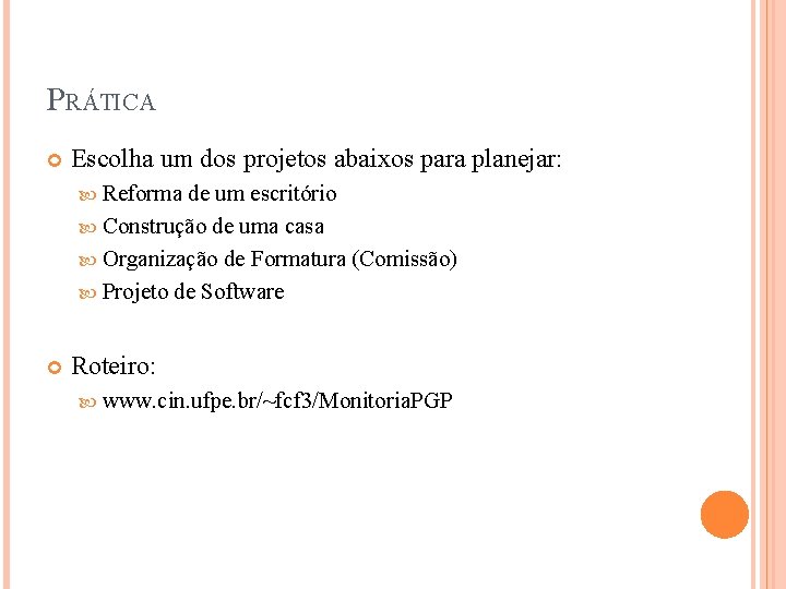 PRÁTICA Escolha um dos projetos abaixos para planejar: Reforma de um escritório Construção de