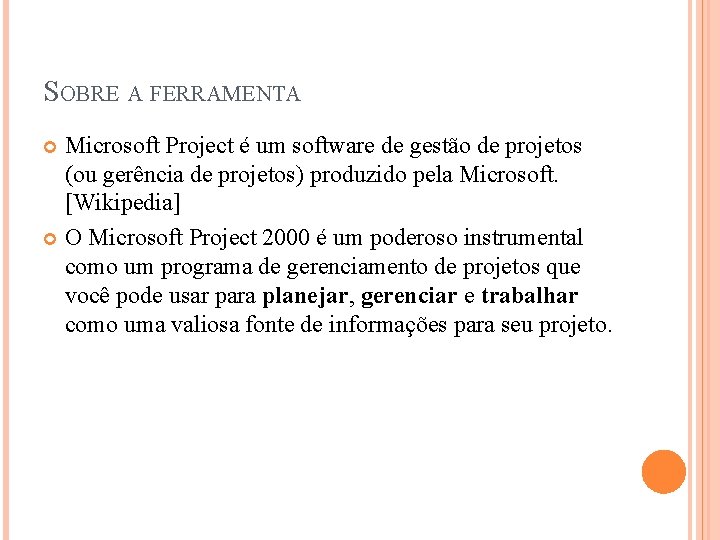 SOBRE A FERRAMENTA Microsoft Project é um software de gestão de projetos (ou gerência