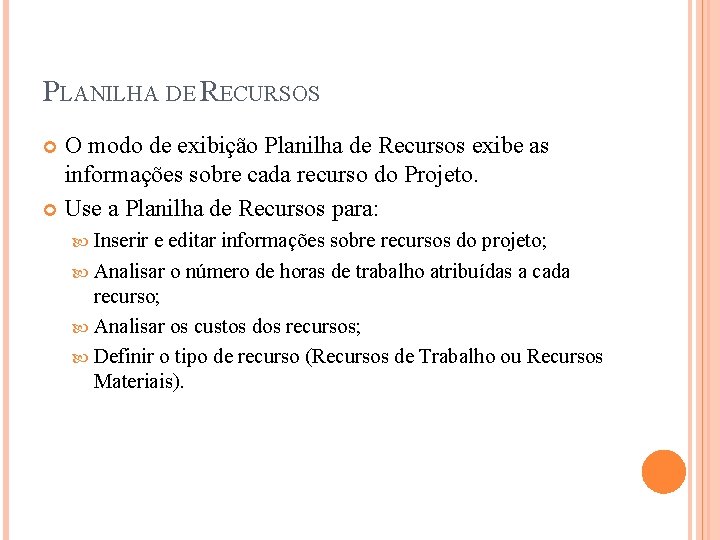 PLANILHA DE RECURSOS O modo de exibição Planilha de Recursos exibe as informações sobre