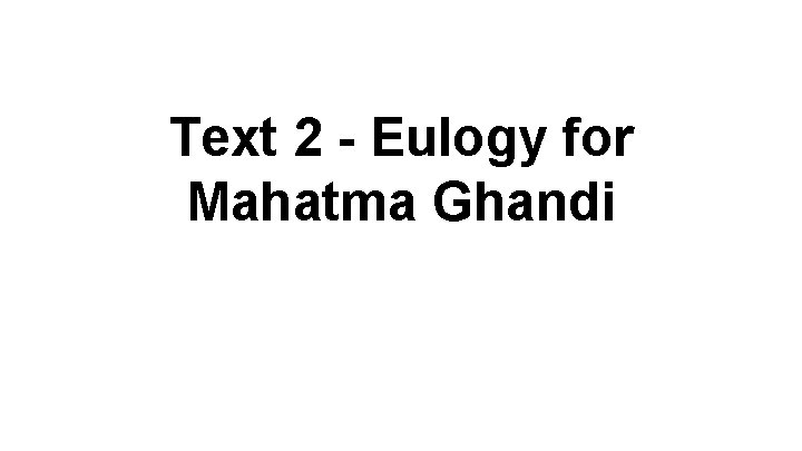 Text 2 - Eulogy for Mahatma Ghandi 