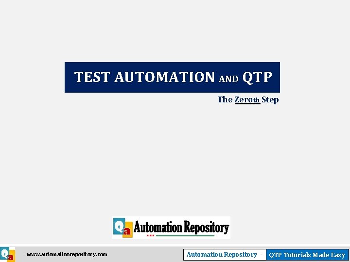 TEST AUTOMATION AND QTP The Zeroth Step www