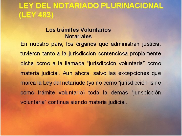 LEY DEL NOTARIADO PLURINACIONAL (LEY 483) Los trámites Voluntarios Notariales En nuestro país, los