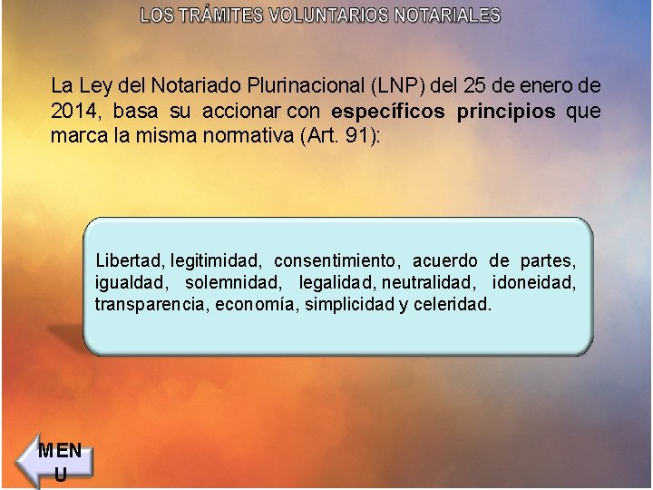 La Ley del Notariado Plurinacional (LNP) del 25 de enero de 2014, basa su