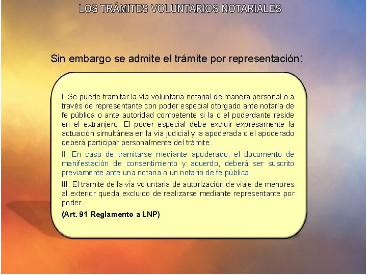 Sin embargo se admite el trámite por representación: I. Se puede tramitar la vía