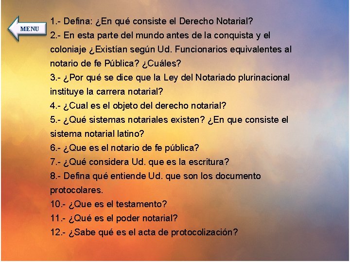 MENU 1. - Defina: ¿En qué consiste el Derecho Notarial? 2. - En esta