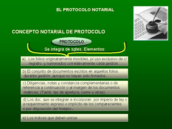 EL PROTOCOLO NOTARIAL CONCEPTO NOTARIAL DE PROTOCOLO Se integra de sgtes. Elementos: a) Los