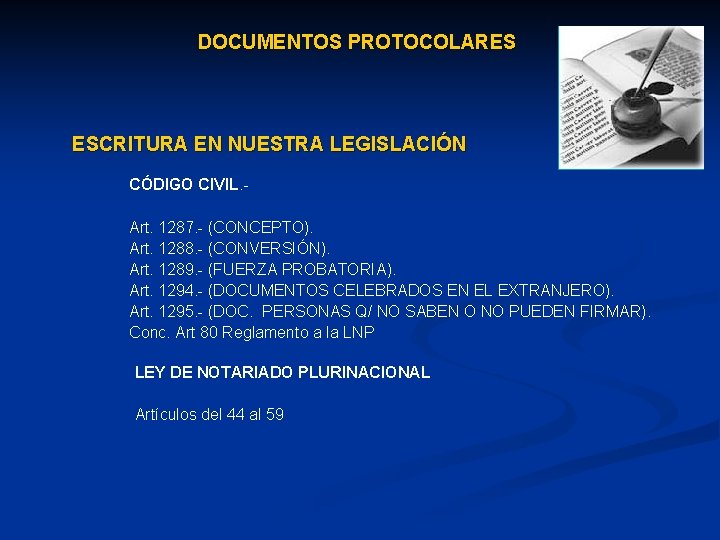 DOCUMENTOS PROTOCOLARES ESCRITURA EN NUESTRA LEGISLACIÓN CÓDIGO CIVIL. Art. 1287. - (CONCEPTO). Art. 1288.