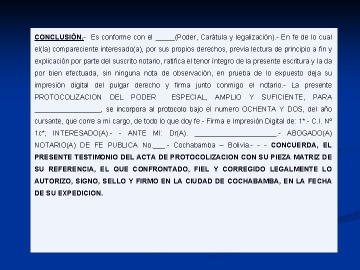 CONCLUSIÓN. - Es conforme con el _____(Poder, Carátula y legalización). - En fe de