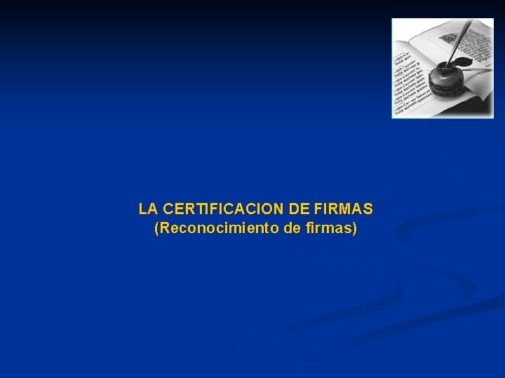 LA CERTIFICACION DE FIRMAS (Reconocimiento de firmas) 