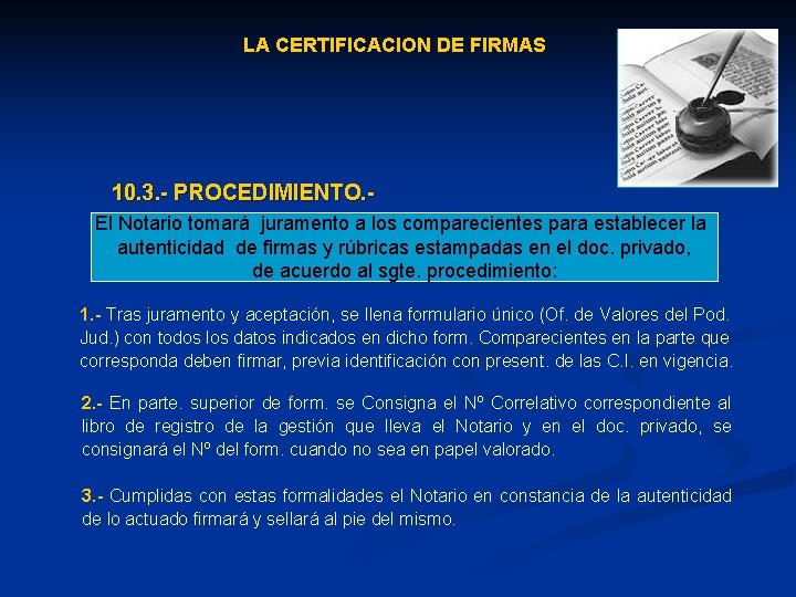 LA CERTIFICACION DE FIRMAS 10. 3. - PROCEDIMIENTO. - El Notario tomará juramento a