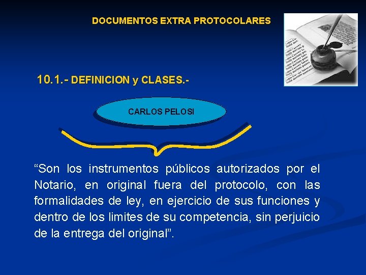 DOCUMENTOS EXTRA PROTOCOLARES 10. 1. - DEFINICION y CLASES. - CARLOS PELOSI “Son los