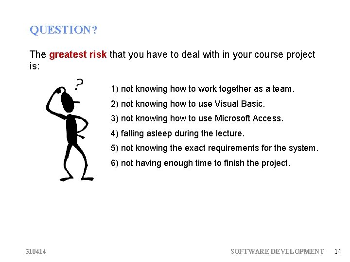 QUESTION? The greatest risk that you have to deal with in your course project