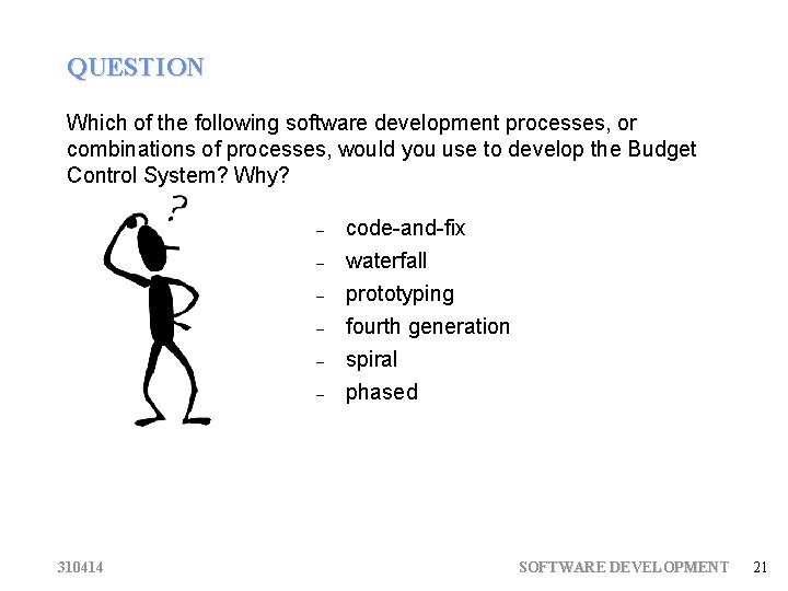 QUESTION Which of the following software development processes, or combinations of processes, would you