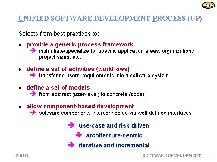 12. 4. 6 UNIFIED SOFTWARE DEVELOPMENT PROCESS (UP) Selects from best practices to: provide