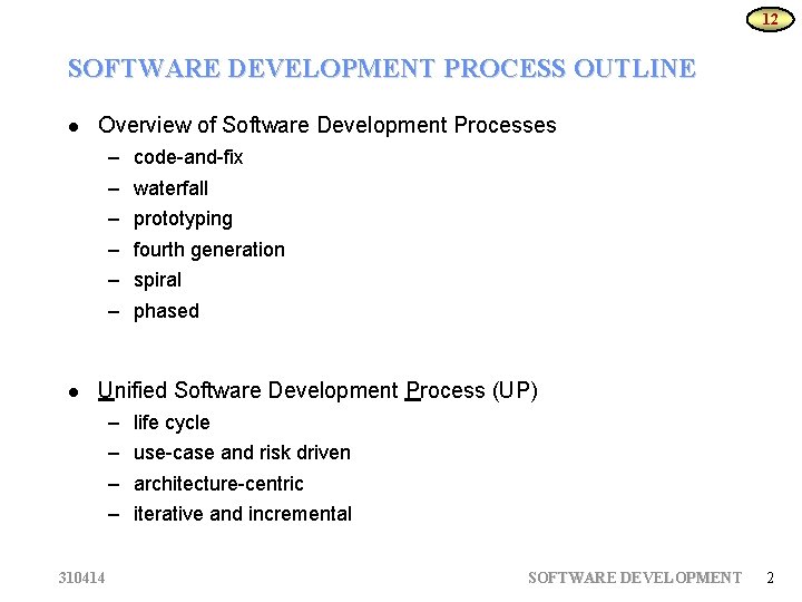 12 SOFTWARE DEVELOPMENT PROCESS OUTLINE Overview of Software Development Processes – – – code-and-fix