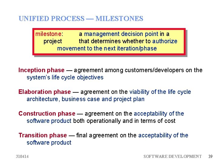 UNIFIED PROCESS — MILESTONES milestone: a management decision point in a project that determines