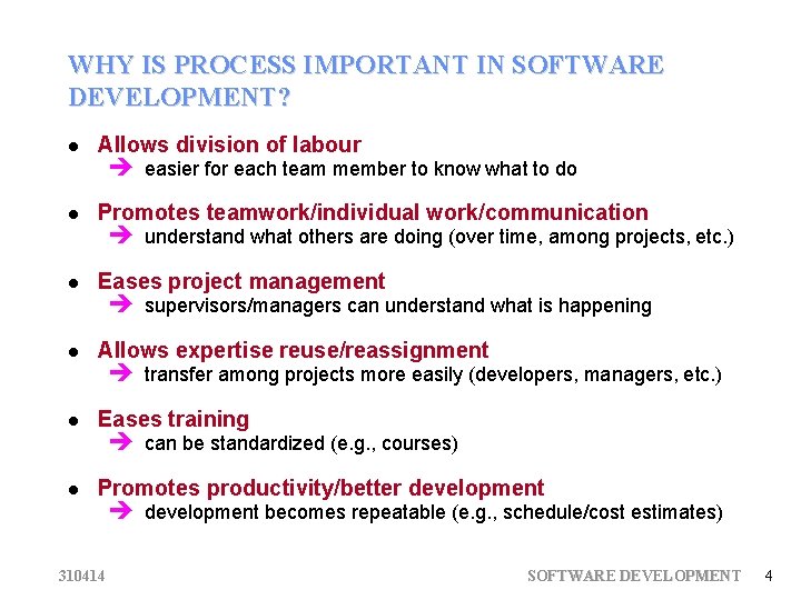 WHY IS PROCESS IMPORTANT IN SOFTWARE DEVELOPMENT? Allows division of labour Promotes teamwork/individual work/communication