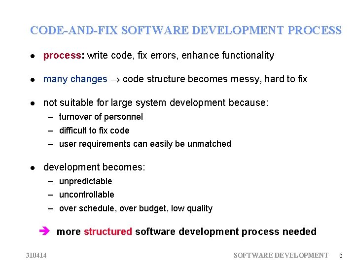 CODE-AND-FIX SOFTWARE DEVELOPMENT PROCESS process: write code, fix errors, enhance functionality many changes code
