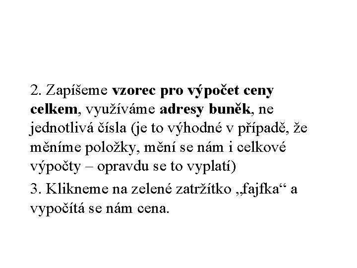 2. Zapíšeme vzorec pro výpočet ceny celkem, využíváme adresy buněk, ne jednotlivá čísla (je