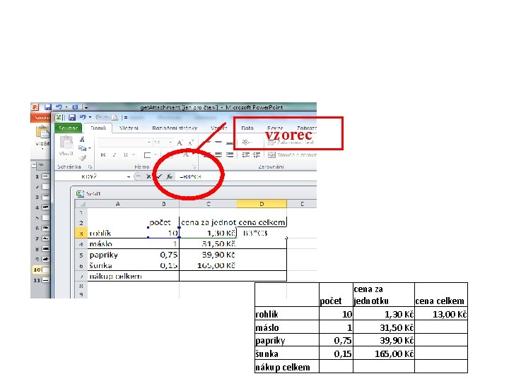 vzorec cena za počet jednotku cena celkem rohlík 10 1, 30 Kč 13, 00