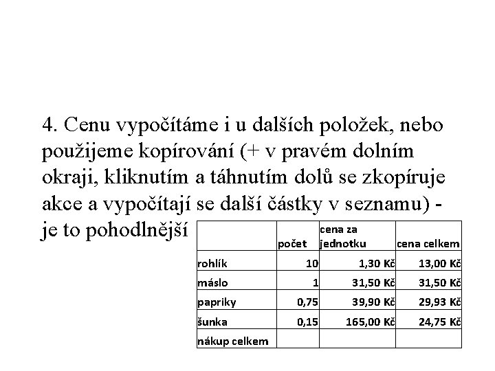 4. Cenu vypočítáme i u dalších položek, nebo použijeme kopírování (+ v pravém dolním