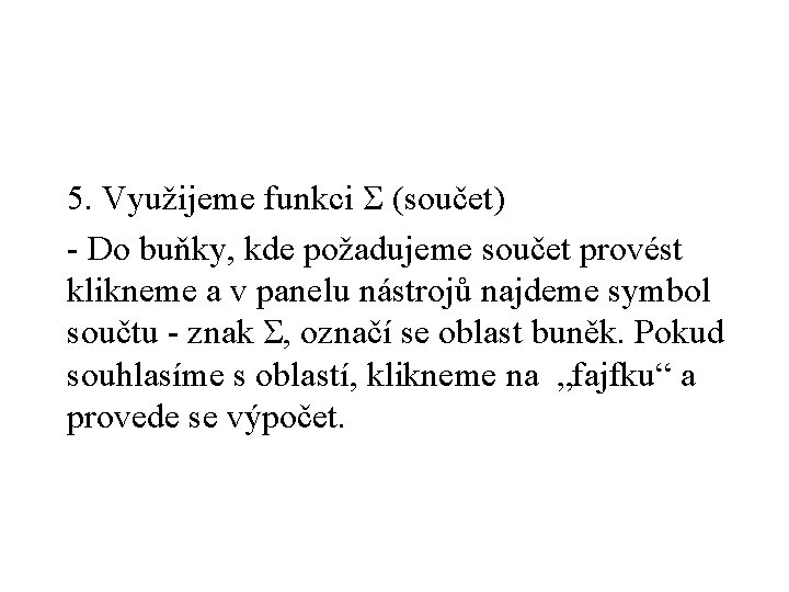 5. Využijeme funkci Σ (součet) - Do buňky, kde požadujeme součet provést klikneme a