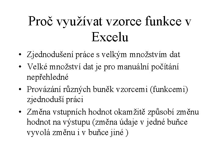 Proč využívat vzorce funkce v Excelu • Zjednodušení práce s velkým množstvím dat •