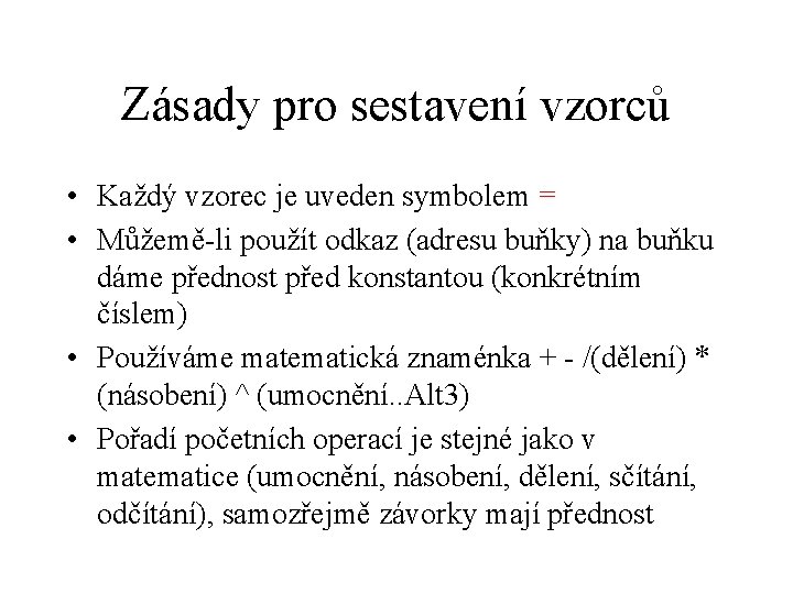 Zásady pro sestavení vzorců • Každý vzorec je uveden symbolem = • Můžemě-li použít