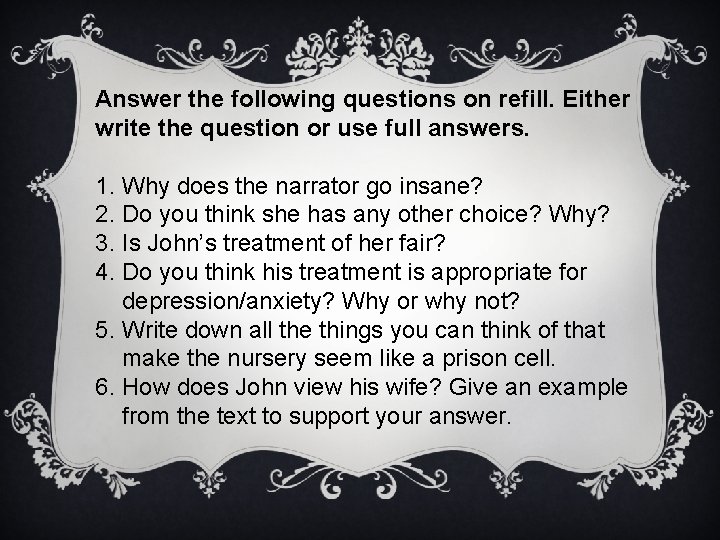 Answer the following questions on refill. Either write the question or use full answers.