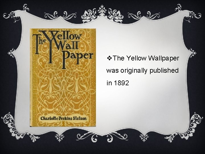 v. The Yellow Wallpaper was originally published in 1892 