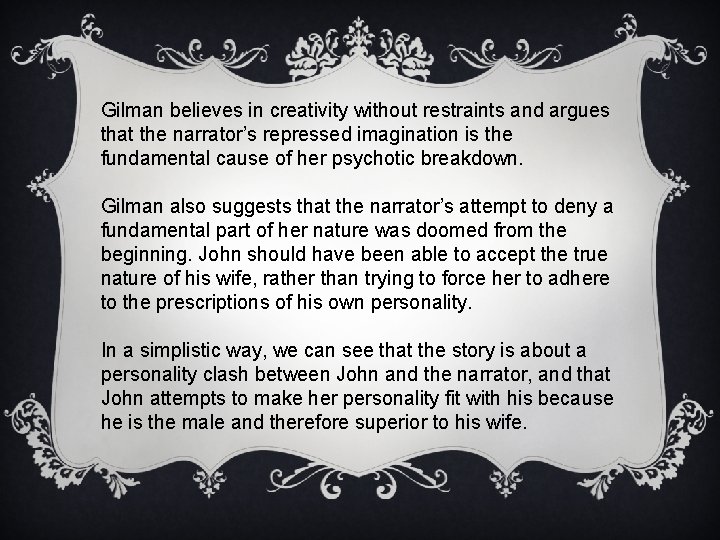 Gilman believes in creativity without restraints and argues that the narrator’s repressed imagination is
