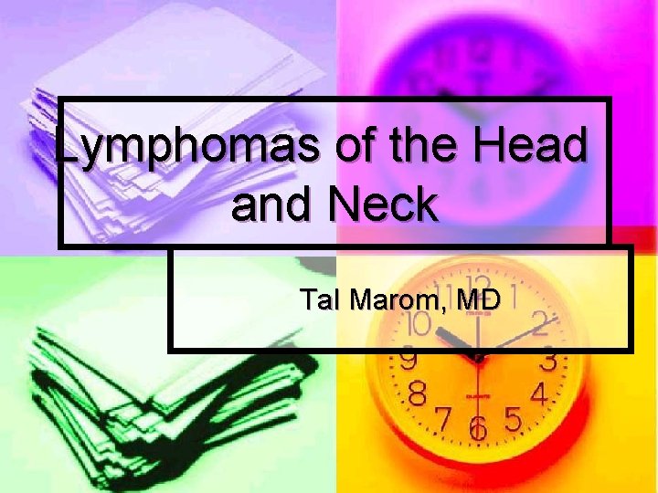 Lymphomas of the Head and Neck Tal Marom, MD 