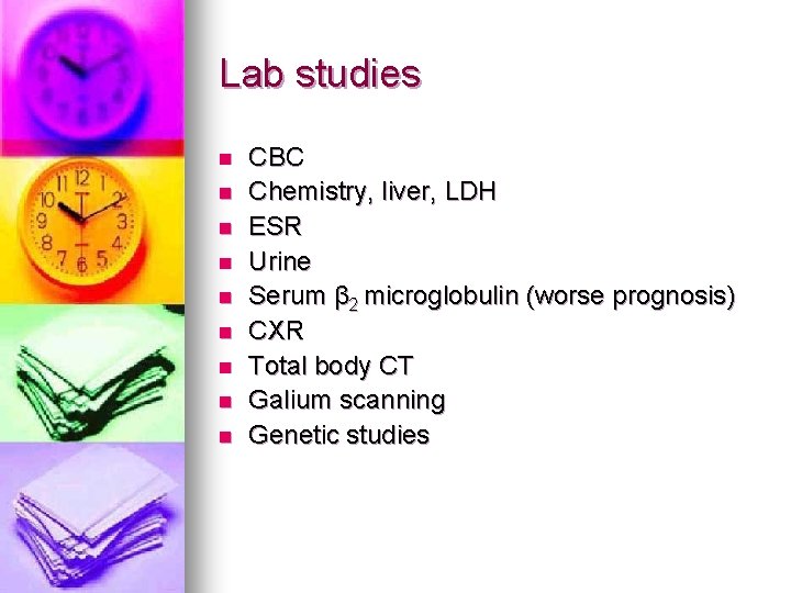 Lab studies n n n n n CBC Chemistry, liver, LDH ESR Urine Serum