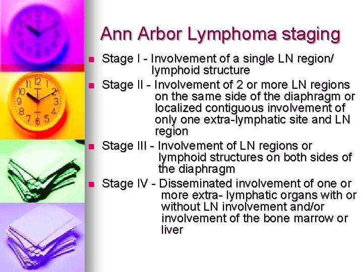 Ann Arbor Lymphoma staging n n Stage I - Involvement of a single LN