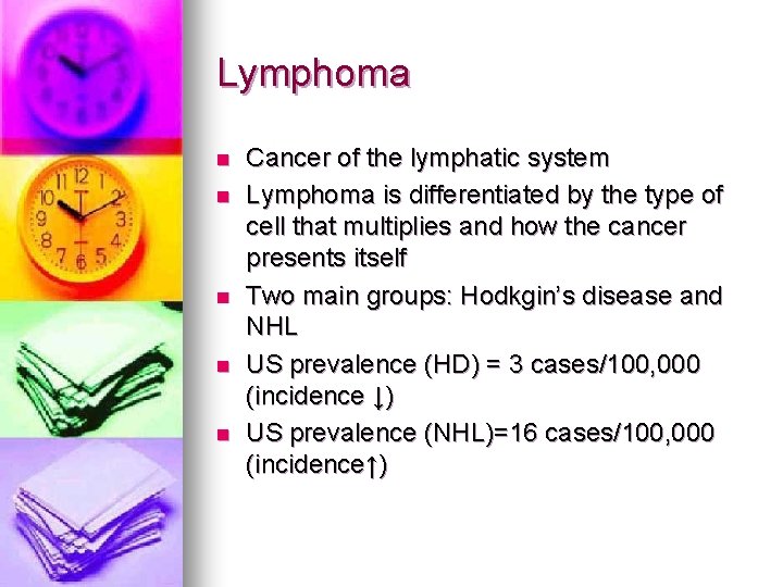 Lymphoma n n n Cancer of the lymphatic system Lymphoma is differentiated by the